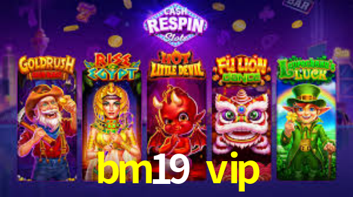 bm19 vip