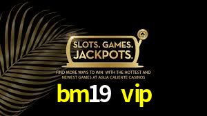 bm19 vip